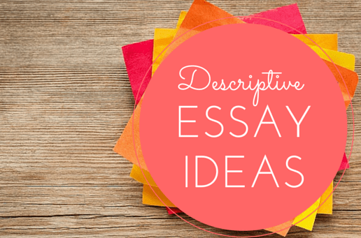 Descriptive Essay Topics On Any Subject