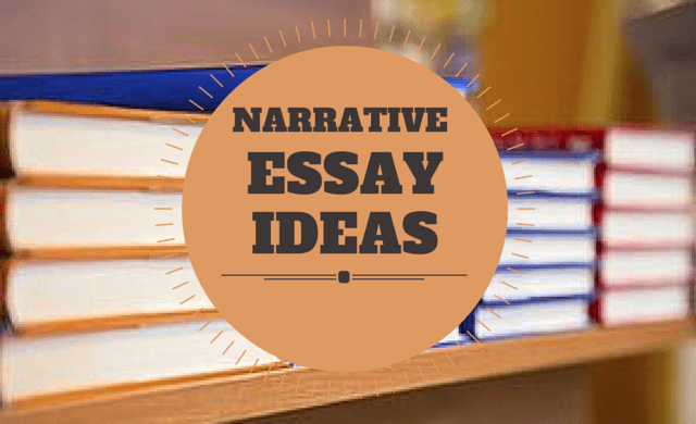 100 Unique Narrative Essay Topics